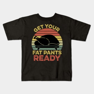 Get Your Fat Pants Ready Thanksgiving Kids T-Shirt